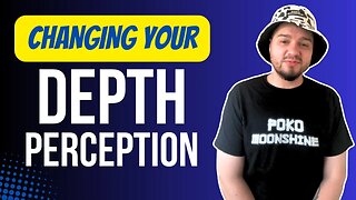 Changing Your Depth Perception