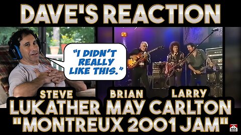 Dave's Reaction: Steve Lukather, Brian May & Larry Carlton — Montreux 2001 Jam