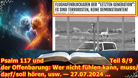 Psalm 117 und Teil 8/9 der Offenbarung: Wer nicht fühlen kann, muss/darf/soll hören, usw. — 27.07.24