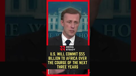 U S will commit $55 billion to Africa over the course of the next three years