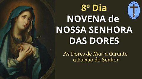 8º DIA NOVENA NOSSA SENHORA DAS DORES