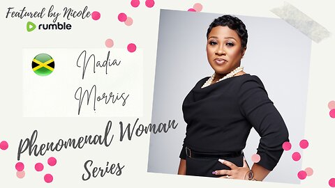 PHENOMENAL WOMAN SERIES: NADIA MORRIS