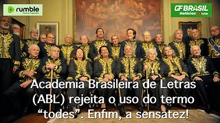 Academia Brasileira de Letras (ABL) rejeita o uso do termo “todes”. Enfim, a sensatez!