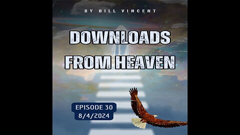 Downloads from Heaven 8-4-24 Ep. 30–The Power of Agreeing With God’s Will In Prayer by Bill Vincent