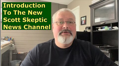 Introduction to the new Scott Skeptic News Channel.