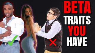 5 BETA TRAITS YOU DON'T REALIZE YOU HAVE { THIS MIGHT OFFEND YOU!!! ]