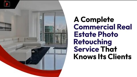 A Complete Commercial Real Estate Photo Retouching Service That Knows Its Clients