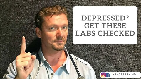 Depressed? Get These Labs Checked ASAP (2021 Update)