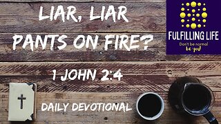 Are You A Liar? - 1 John 2:4 - Fulfilling Life Daily Devotional