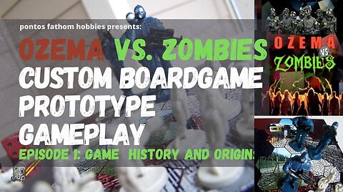 OZEMA vs Zombies - Custom Boardgame Prototype Game - Game History and Origins - Episode 1