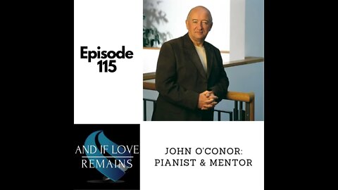 Episode 115 - Pianist and Mentor: Dr. John O'Conor