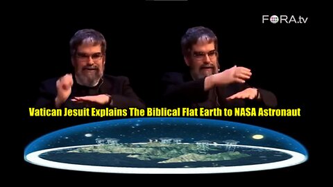 VATICAN JESUIT EXPLAINS THE BIBLICAL FLAT EARTH TO NASA ASTRONAUT