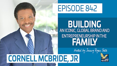 Building an Iconic, Global Brand and Entrepreneurship in the Family | Cornell McBride Jr.