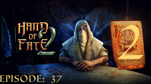 Hand of Fate 2 - A golden journey: Episode 37 [The Empress - Brimstone Attempt 2]