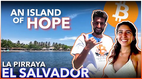 Island of Hope: How Bitcoin is Uplifting La Pirraya, El Salvador