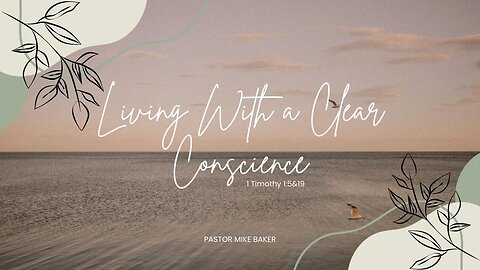 Living With A Clear Conscience - 1 Timothy 1:5 & 19