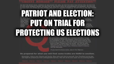 Patriot And Election - Put On Trial For Protecting US Elections - 8/2/24..