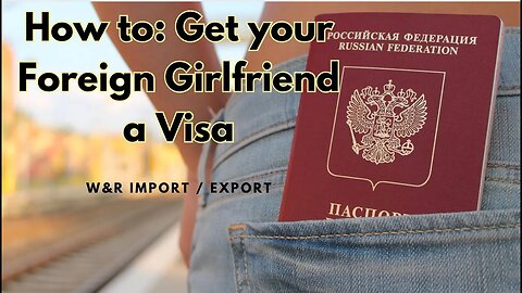 W&R: How to get a Visa : Foreign Girlfriend edition