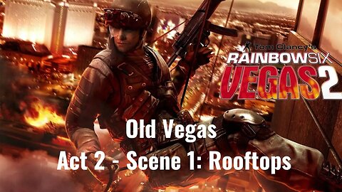 Tom Clancy's Rainbow Six - Vegas 2 - Old Vegas - Act 2 - Scene 1: Rooftops