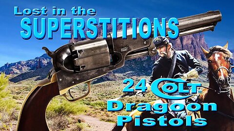 Lost in the Superstitions 24 Colt Dragoons Pistols