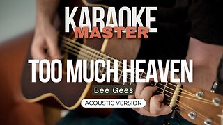 Too much heaven - Bee Gees (Acoustic karaoke)