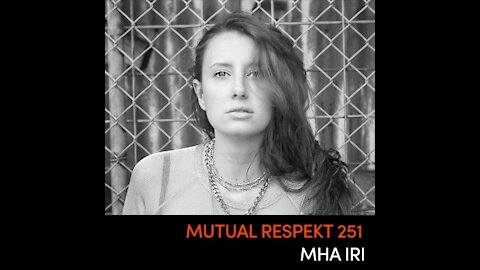 Mha Iri @ Mutual Respekt #251