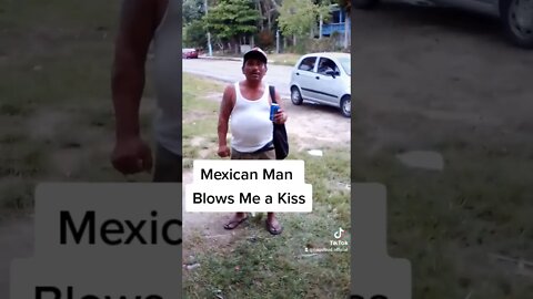 Mexican Man Blows Me a Kiss 😘💋