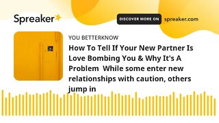 How To Tell If Your New Partner Is Love Bombing You & Why It's A Problem While some enter new relat