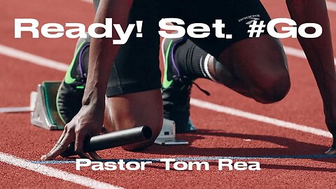 Ready, Set, Go! - Pastor Thomas Rea, Real Leadership Co