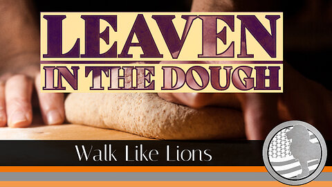 "Leaven in the Dough" Walk Like Lions Christian Daily Devotion with Chappy Aug 28, 2023