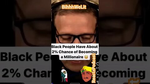 Only a 2% 🤥chance of being a millionaire if BLACK😒