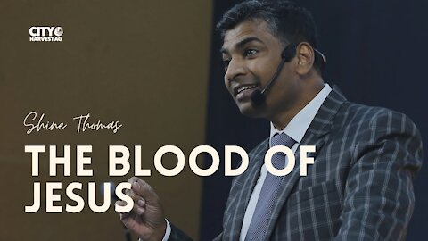 The Blood of Jesus | Shine Thomas | City Harvest AG Church | Good Friday Sermon