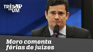 Moro é irônico ao comentar férias de juízes