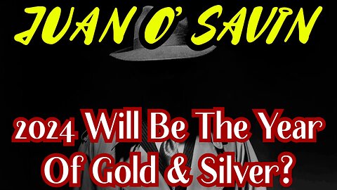 Juan O' Savin BREAKING: 2024 Will Be The Year Of Gold & Silver?