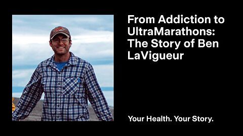 From Addiction to UltraMarathons: The Story of Ben LaVigueur