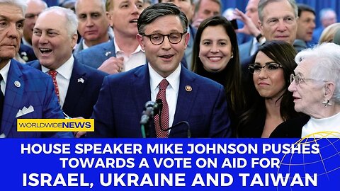 House Speaker Mike Johnson pushes towards a vote on aid for Israel, Ukraine and Taiwan