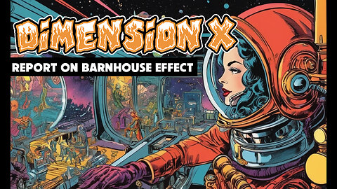 Dimension X - Report On Barnhouse Effect (1950)