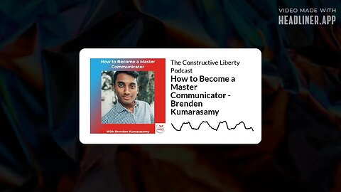 The Constructive Liberty Podcast - How to Become a Master Communicator - Brenden Kumarasamy