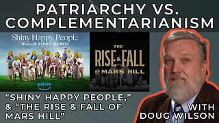 Patriarchy Vs. Complementarianism, “Shiny Happy People,” & “The Rise & Fall Of Mars Hill”