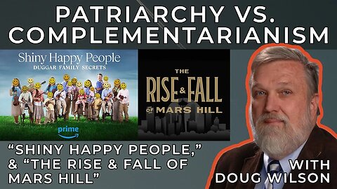 Patriarchy Vs. Complementarianism, “Shiny Happy People,” & “The Rise & Fall Of Mars Hill”