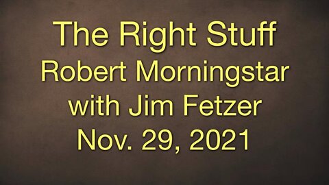 The Right Stuff (29 November 2021) with Robert Morningstar