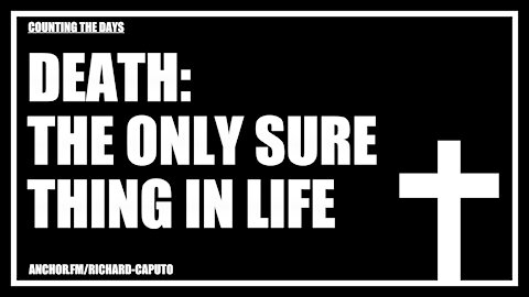 Death: The Only Sure Thing in Life