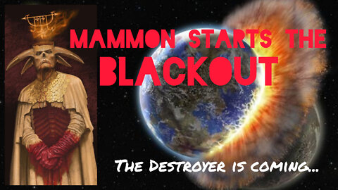 Mammon starts Blackout. Asteroids, Destroyer, Mass Extinction. Satan says "Prep!" Jesus..."Be still"