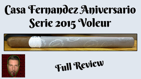 Casa Fernandez Aniversario Serie 2015 Voleur (Full Review) - Should I Smoke This
