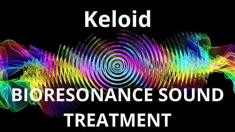 Keloid_Sound therapy session_Sounds of nature