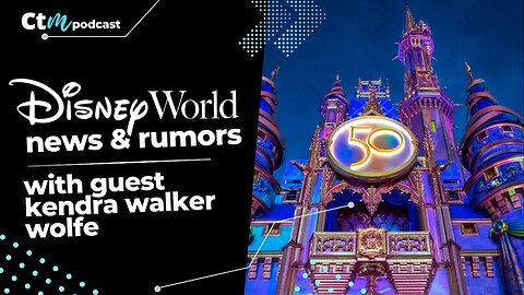 HUGE Disney News With Special Guest Kendra Walker Wolfe | CTM Podcast - Ep 437