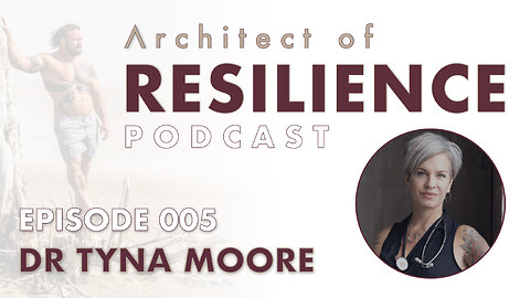 Architect of Resilience - EP5 with Dr. Tyna Moore