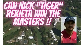 Can Nick “Tiger” Rekieta win the Masters?