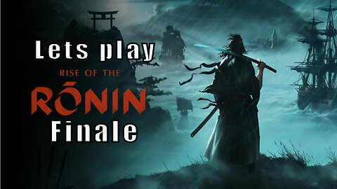 Let's Play Rise of the Ronin, Part 56, Finale,