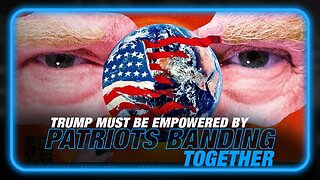 Trump Must Be Empowered by the People Banding Together, Steve Bannon Calls On Patriots Worldwide